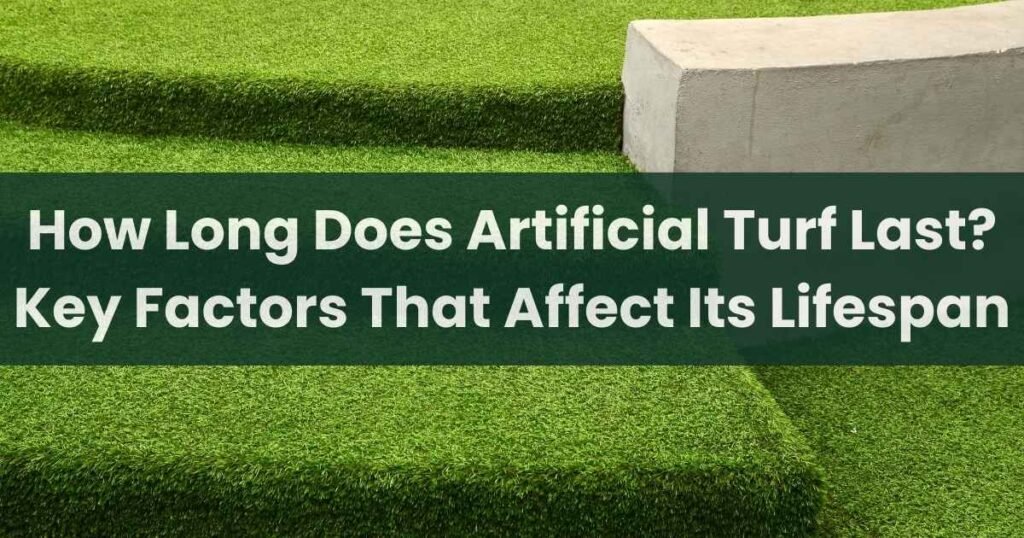 How Long Does Artificial Turf Last
