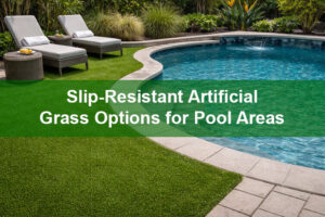 Slip-Resistant Artificial Grass Options for Pool Areas
