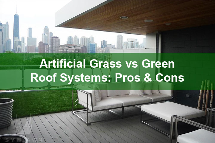 Artificial Grass vs Green Roof Systems: Pros & Cons