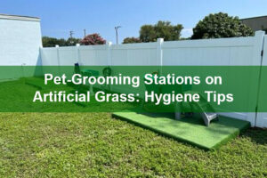Pet-Grooming Stations on Artificial Grass: Hygiene Tips
