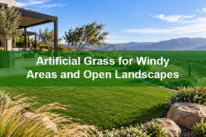 Artificial Grass for Windy Areas and Open Landscapes