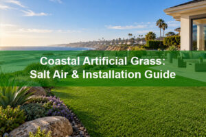 Coastal Artificial Grass: Salt Air & Installation Guide